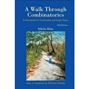 Walk Through Combinatorics, A: An Introduction to Enumeration and Graph Theory (Third Edition), Paperback - Miklos Bona imagine