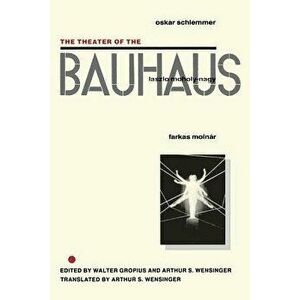 The Theater of the Bauhaus, Paperback - Walter Gropius imagine