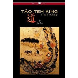 THE T O TEH KING (TAO TE CHING - Wisehouse Classics Edition), Paperback - Lao Tzu imagine