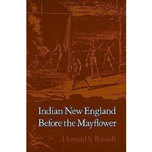 Indian New England Before the Mayflower, Paperback - Howard S. Russell imagine