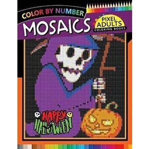 Happy Halloween Pixel Mosaics Coloring Books: Color by Number for Adults Stress Relieving Design Puzzle Quest, Paperback - Rocket Publishing imagine