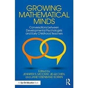 Growing Mathematical Minds: Conversations Between Developmental Psychologists and Early Childhood Teachers, Paperback - Jennifer S. McCray imagine