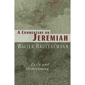 A Commentary on Jeremiah: Exile and Homecoming - Walter Bruggemann imagine