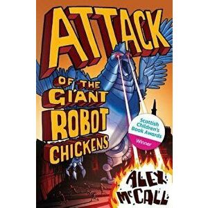 Attack of the Giant Robot Chickens, Paperback - Alex McCall imagine