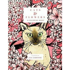 Cats & Flowers: A Coloring Book, Paperback - Eva Carriere imagine