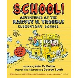 School!: Adventures at the Harvey N. Trouble Elementary School, Paperback - Kate McMullan imagine