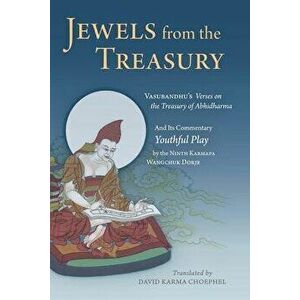 Jewels from the Treasury: Vasubandhu's Verses on the Treasury of Abhidharma and Its Commentary, Youthful Play by the Ninth Karmapa Wangchuk Dorj, Hard imagine