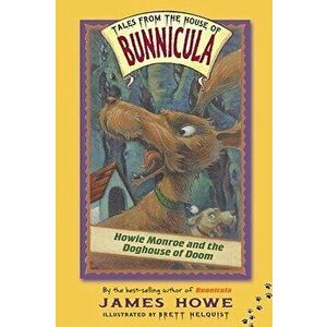 Howie Monroe and the Doghouse of Doom, Paperback - James Howe imagine