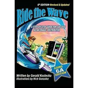 Ride the Wave: Edition 6: The Going 6a Edition - A Step-By-Step Guide for Success as an Enagic Distributor, Paperback - Nick Gonzalez imagine