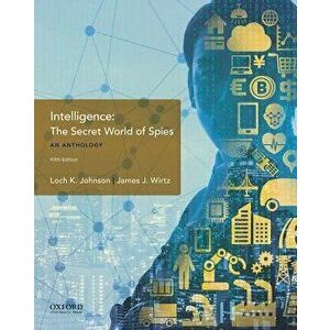 Intelligence: The Secret World of Spies, an Anthology, Paperback - Loch K. Johnson imagine