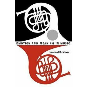 Emotion and Meaning in Music - Leonard B. Meyer imagine