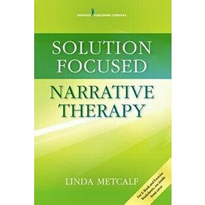 Solution Focused Narrative Therapy, Paperback - Linda Metcalf imagine