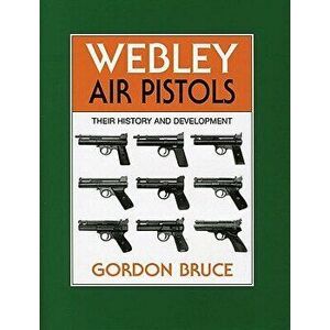 Webley Air Pistols: Their History and Development - Gordon Bruce imagine
