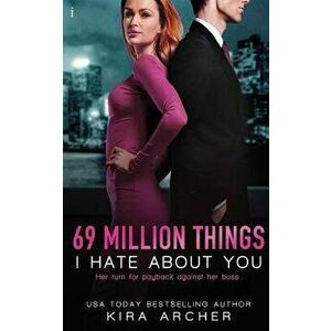 69 Million Things I Hate about You, Paperback - Kira Archer imagine