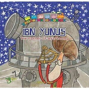 Ibn Yunus: The Father of Astronomy, Paperback - Ahmed Imam imagine