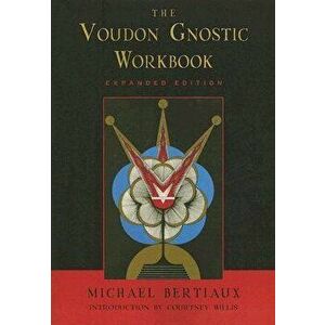 Voudon Gnostic Workbook: Expanded Edition, Paperback - Michael Bertiaux imagine