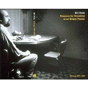 Reasons for Knocking at an Empty House: Writings 1973-1994, Paperback - Bill Viola imagine