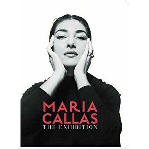 Maria Callas: The Exhibition, Hardcover - Maria Callas imagine
