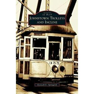 Johnstown Trolleys and Incline, Hardcover - Kenneth C. Springirth imagine