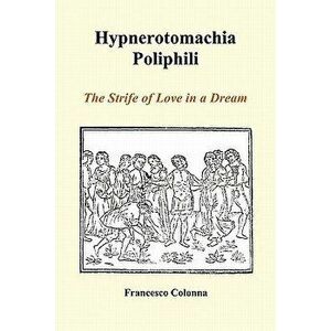 Hypnerotomachia Poliphili: The Strife of Love in a Dream (Paperback) - Francesco Colonna imagine