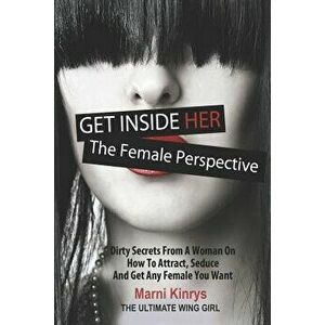 Get Inside Her: Dirty Dating Tips & Secrets from a Woman, Paperback - Marni Kinrys imagine
