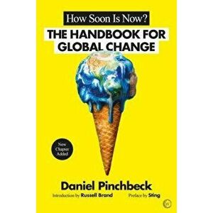 How Soon Is Now?: A Handbook for Global Change, Paperback - Daniel Pinchbeck imagine