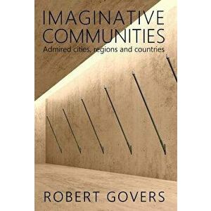 Imaginative Communities: Admired Cities, Regions and Countries, Hardcover - Robert Govers imagine