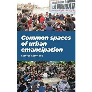 Common Spaces of Urban Emancipation PB, Paperback - Stavros Stavrides imagine