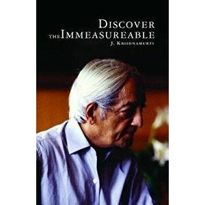 Discover the Immeasurable, Paperback - J. Krishnamurti imagine