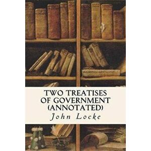 Two Treatises of Government (Annotated), Paperback - John Locke imagine