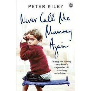 Never Call Me Mummy Again, Paperback - Peter Kilby imagine