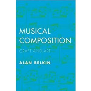 Musical Composition: Craft and Art, Paperback - Alan Belkin imagine