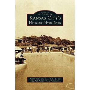 Kansas City's Historic Hyde Park, Hardcover - Patrick Alley imagine
