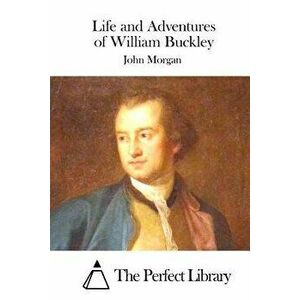 Life and Adventures of William Buckley, Paperback - John Morgan imagine