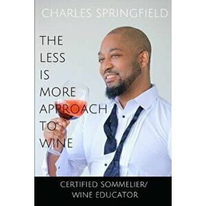The Less Is More Approach To Wine, Paperback - Springfield Charles imagine