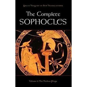 The Complete Sophocles: Volume 1: The Theban Plays, Paperback - Peter Burian imagine