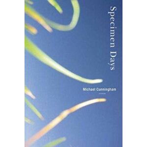 Specimen Days, Paperback - Michael Cunningham imagine