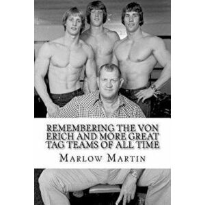 Remembering the Von Erich and More Great Tag Teams of All Time, Paperback - Marlow J. Martin imagine