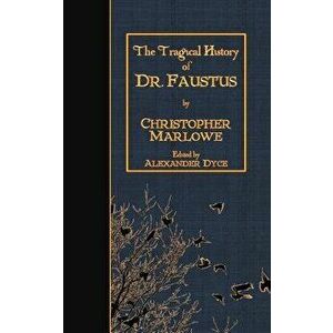 The Tragical History of Doctor Faustus, Paperback - Christopher Marlowe imagine