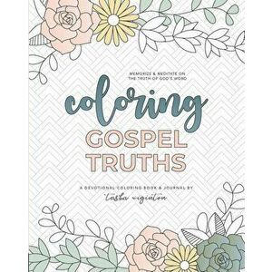 Coloring Gospel Truths: A Devotional Coloring Book and Journal, Paperback - Tasha Wiginton imagine