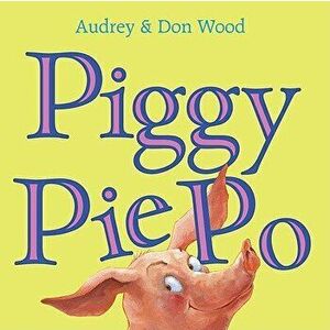 Piggy Pie Po, Hardcover - Audrey Wood imagine