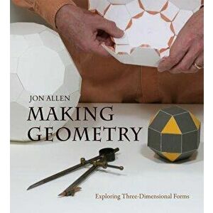 Making Geometry: Exploring Three-Dimensional Forms, Paperback - Jon Allen imagine