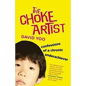 The Choke Artist: Confessions of a Chronic Underachiever, Paperback - David Yoo imagine