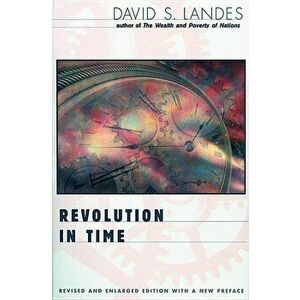 Revolution in Time: Clocks and the Making of the Modern World, Revised and Enlarged Edition (Revised and Enlarged), Paperback - David S. Landes imagine