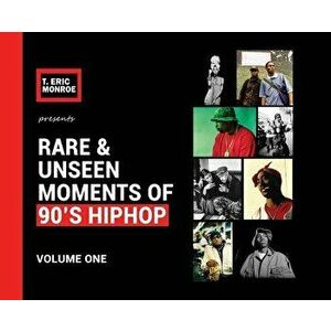 Rare & Unseen Moments of 90's Hiphop: Volume One, Hardcover - T. Eric Monroe imagine