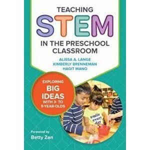 Teaching Stem in the Preschool Classroom: Exploring Big Ideas with 3- To 5-Year-Olds, Paperback - Alissa A. Lange imagine