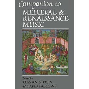 Companion to Medieval and Renaissance Music, Paperback - Tess Knighton imagine