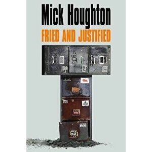 Fried & Justified, Paperback - Mick Houghton imagine