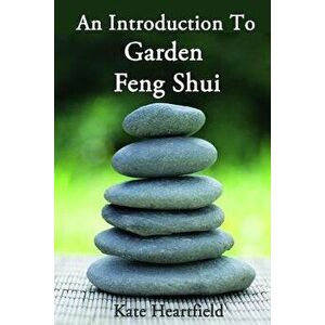 Garden Feng Shui, Paperback - Kate Heartfield imagine