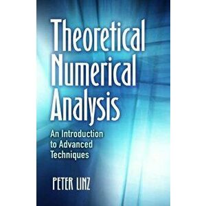 Theoretical Numerical Analysis: An Introduction to Advanced Techniques, Paperback - Peter Linz imagine